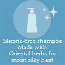 Silicone-free shampoo … Made with Oriental herbs for moist silky hair!